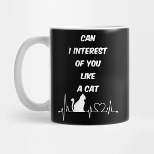 CAN I INTEREST OF YOU LIKE A CAT Mug